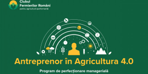 Clubul Fermierilor Români lansează programul de perfecționare managerială ”Antreprenor în Agricultura 4.0”